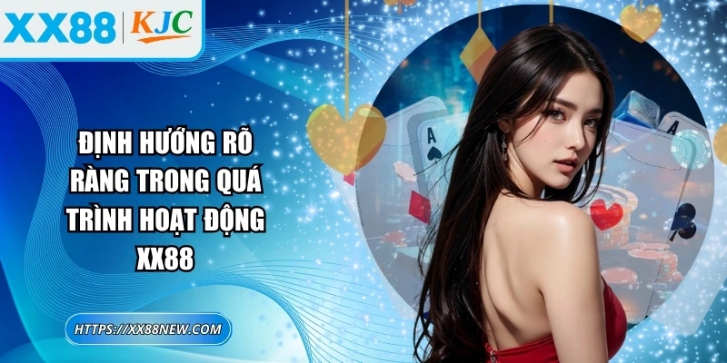 Định hướng rõ ràng trong quá trình hoạt động XX88