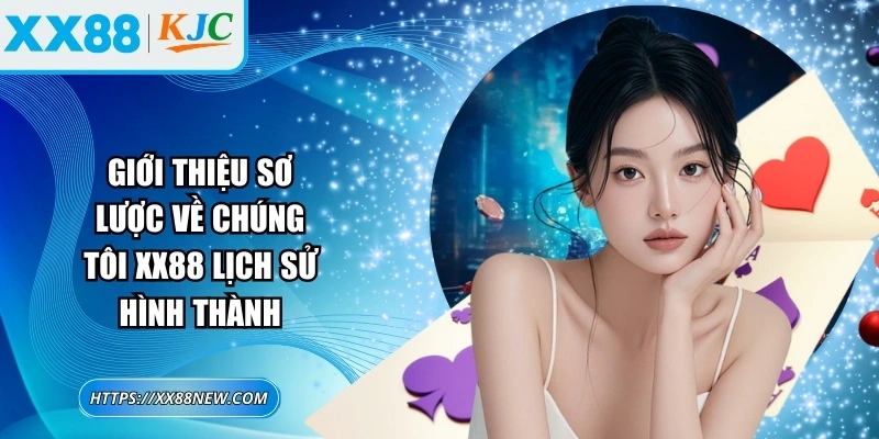 Giới thiệu sơ lược về chúng tôi XX88 lịch sử hình thành